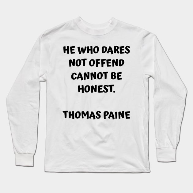 Thomas Paine Quote He Who Dares Not Offend Cannot Be Honest Long Sleeve T-Shirt by BubbleMench